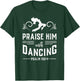 Praise Him With Dancing Psalm 150:4 Christian God Gift T-Shirt - T-Shirt | Forest