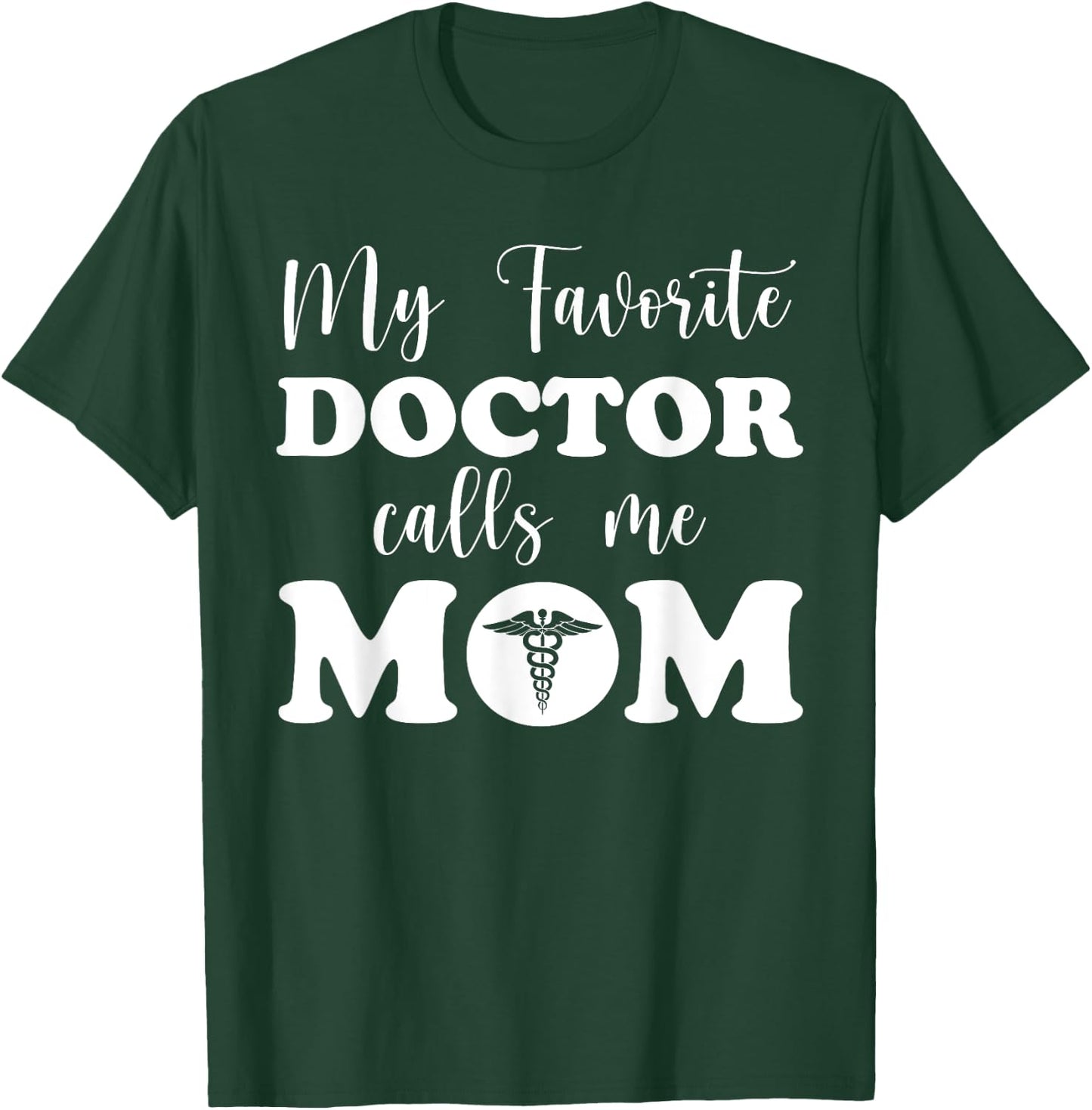 Proud Doctor's Mother My Favorite Doctor Calls Me Mom T-Shirt - T-Shirt | Forest
