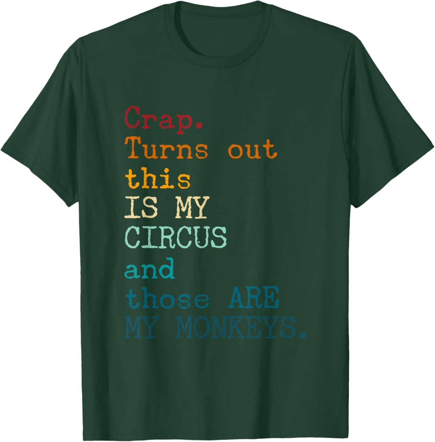 Crap, Turns Out This Is My Circus And Those Are My Monkeys T-Shirt - T-Shirt | Forest