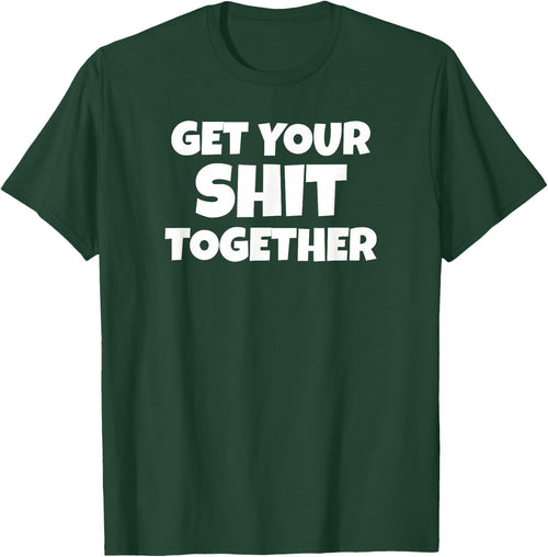 Get Your Shit Together Funny Meme Humor Motivational Adult