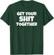 Get Your Shit Together Funny Meme Humor Motivational Adult T-Shirt - T-Shirt | Forest