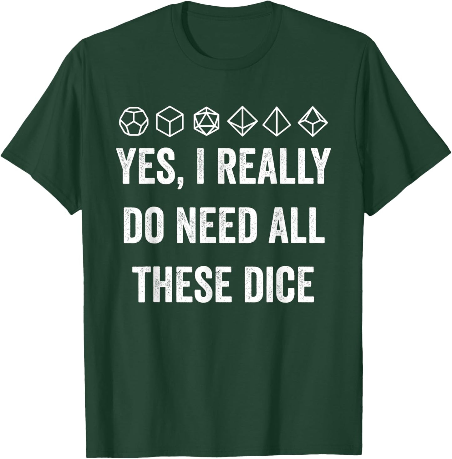 Yes I Really Do Need All These Dice Funny Game Statement T-Shirt - T-Shirt | Forest