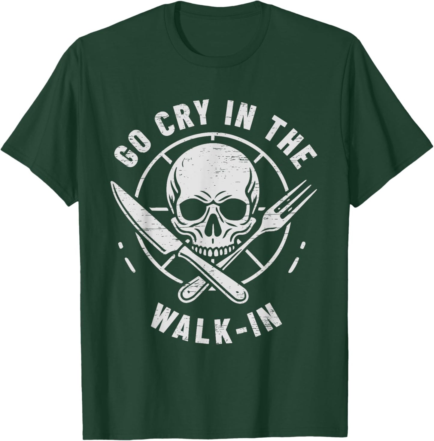 Go Cry In The Walk-In Cooking Culinary Arts Food T-Shirt - T-Shirt | Forest