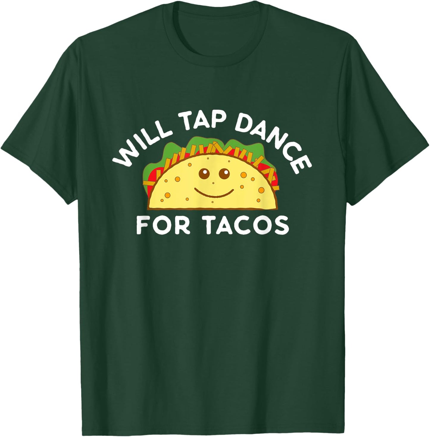 Will Tap Dance For Tacos Funny Dancer Saying Joke Gift T-Shirt - T-Shirt | Forest