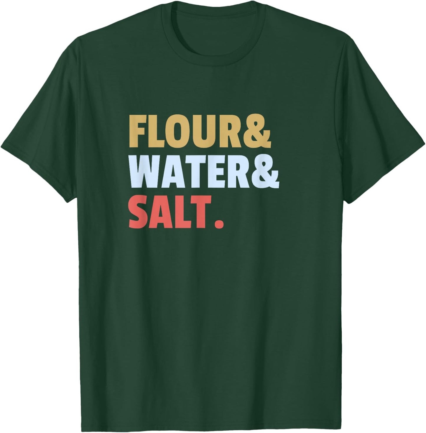 Flour Water Salt Sourdough Bread Ingredients How to Bake T-Shirt - T-Shirt | Forest
