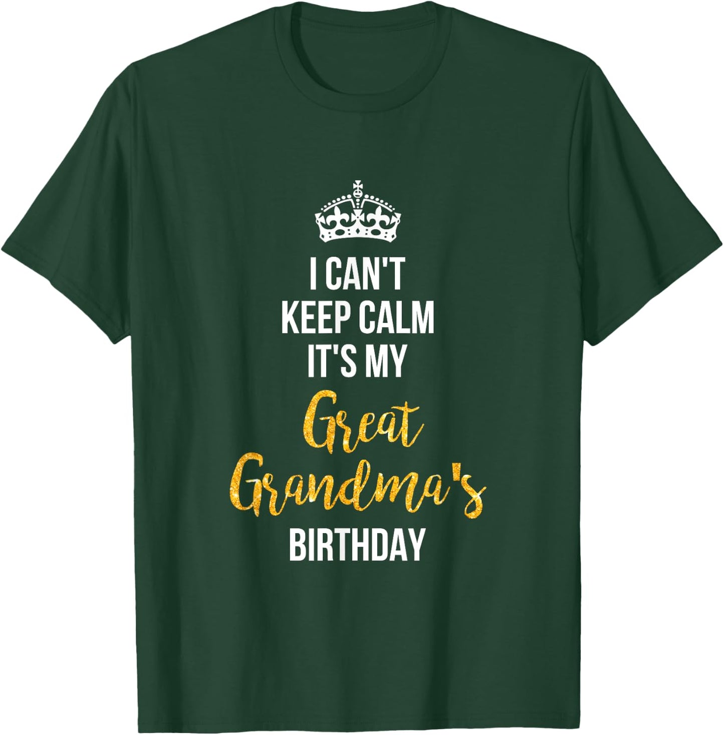 I Can't Keep Calm It's My Great Grandma's Birthday T-Shirt - T-Shirt | Forest