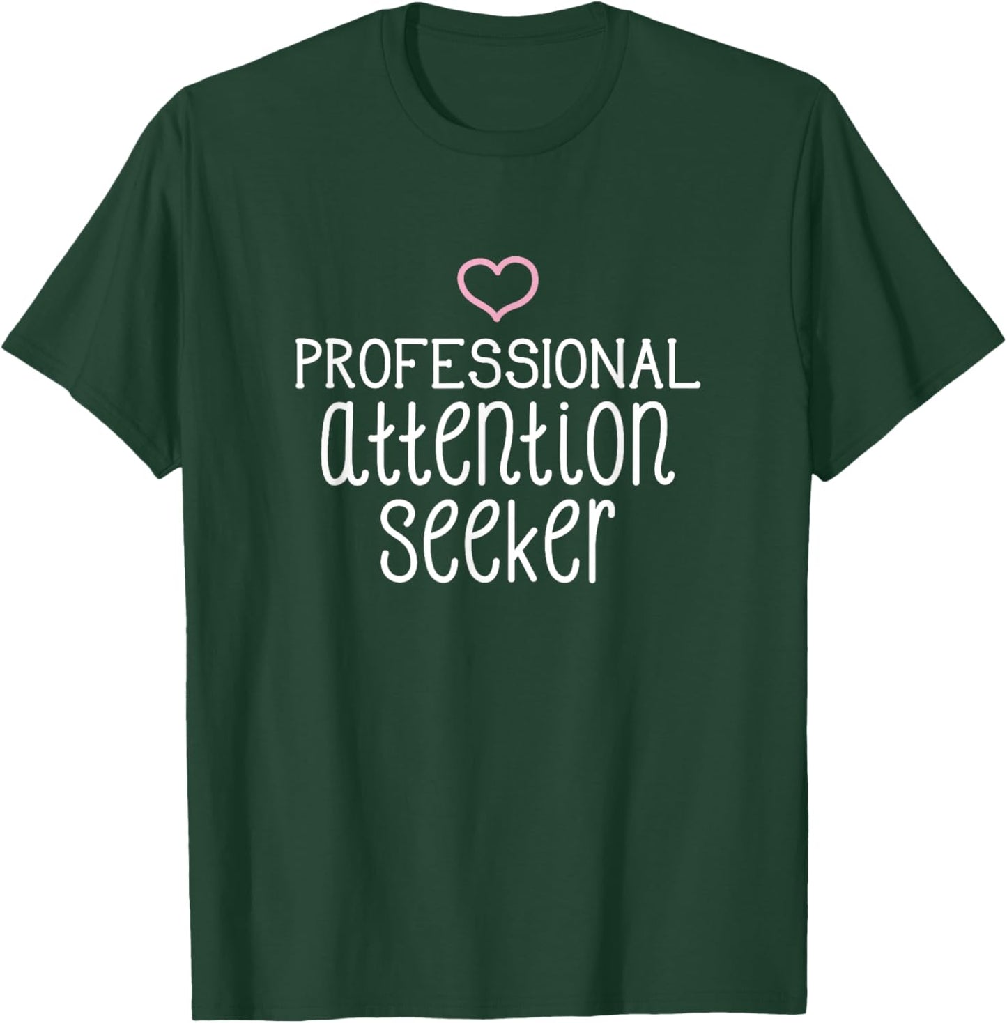 Professional Attention Seeker pink heart funny T-Shirt - T-Shirt | Forest