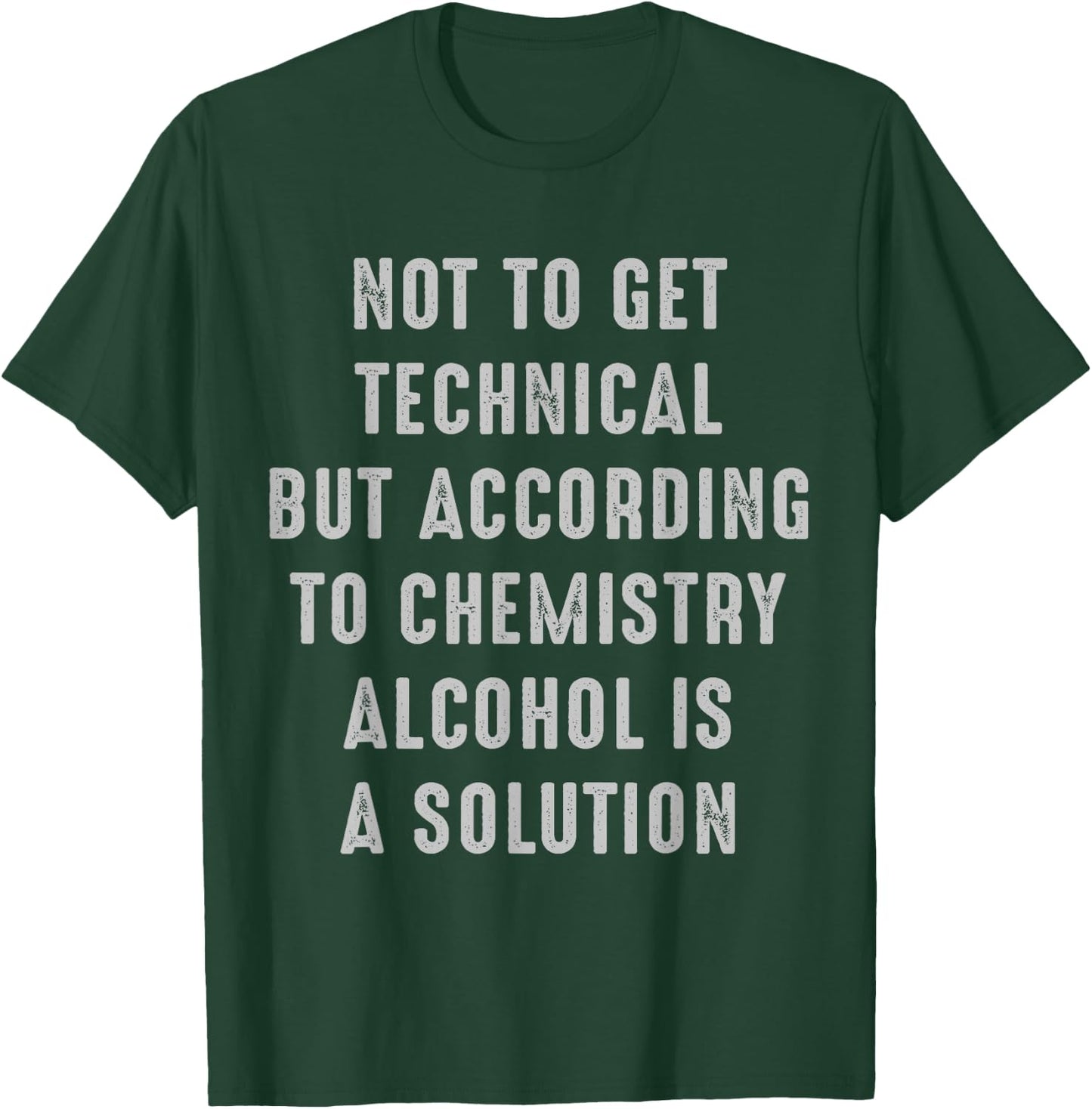 Not to Get Technical Alcohol is a Solution alcohol T-Shirt - T-Shirt | Forest
