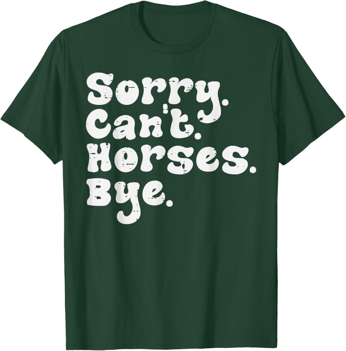 Sorry Cant Horses Bye Funny Equestrian Women Girls Kids Teen T-Shirt - T-Shirt | Forest