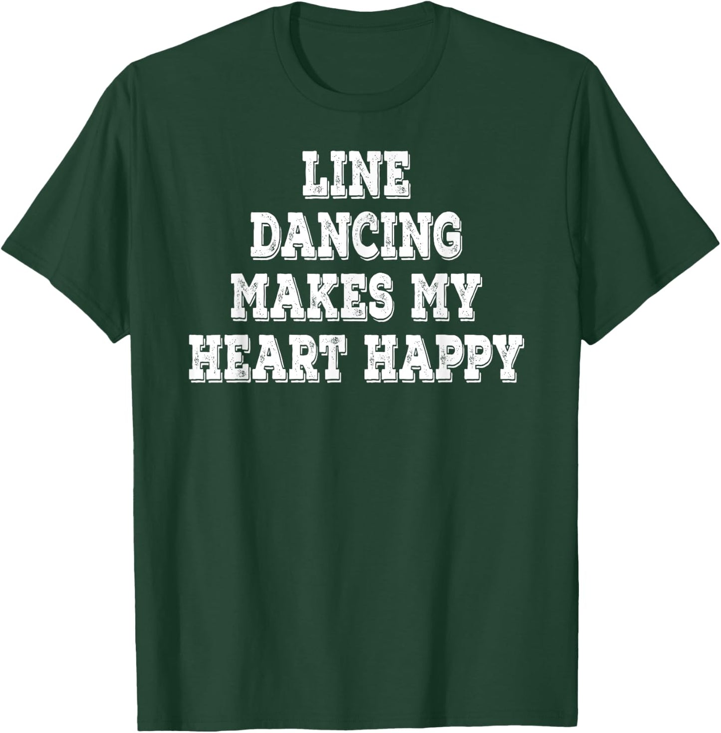 Line Dancing Makes My Heart Happy Funny Saying T-Shirt - T-Shirt | Forest