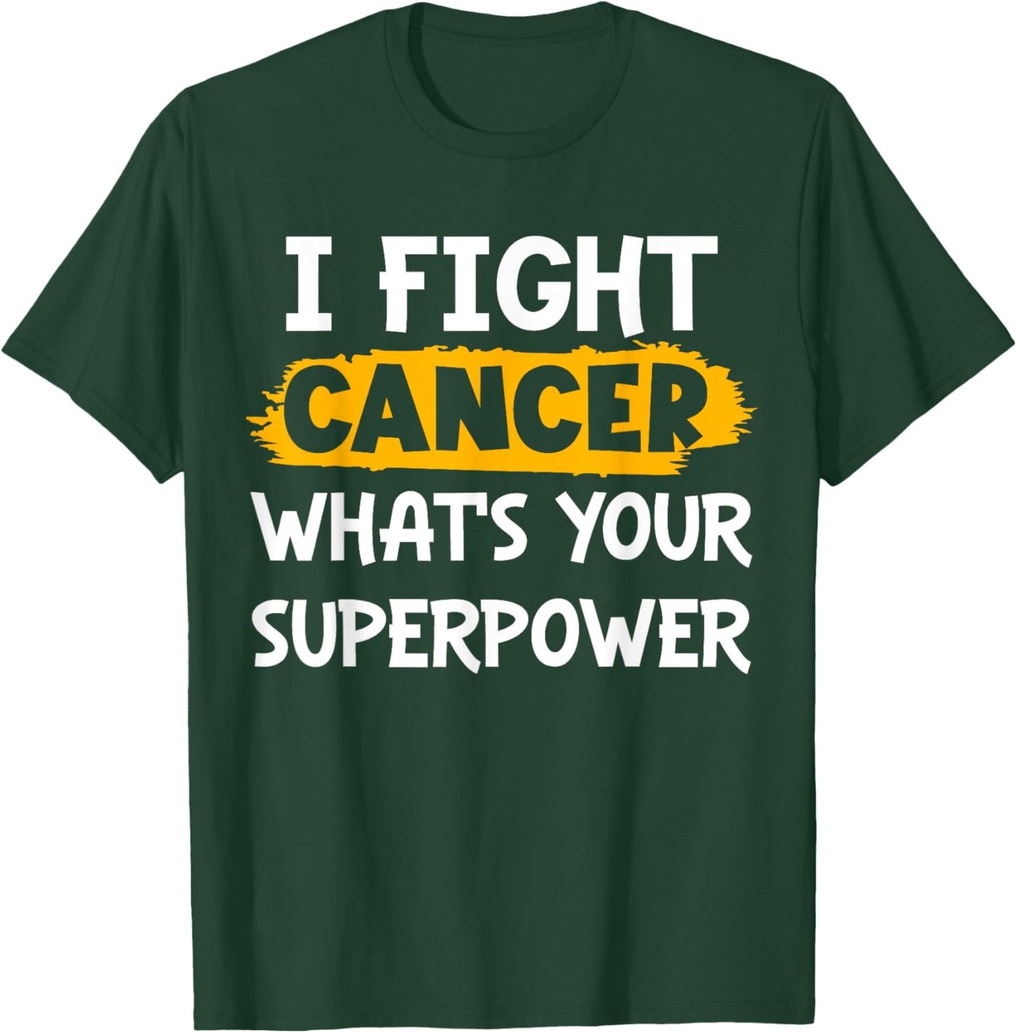 I Fight Cancer What's Your Superpower Funny Cancer Fighting T-Shirt - T-Shirt | Forest