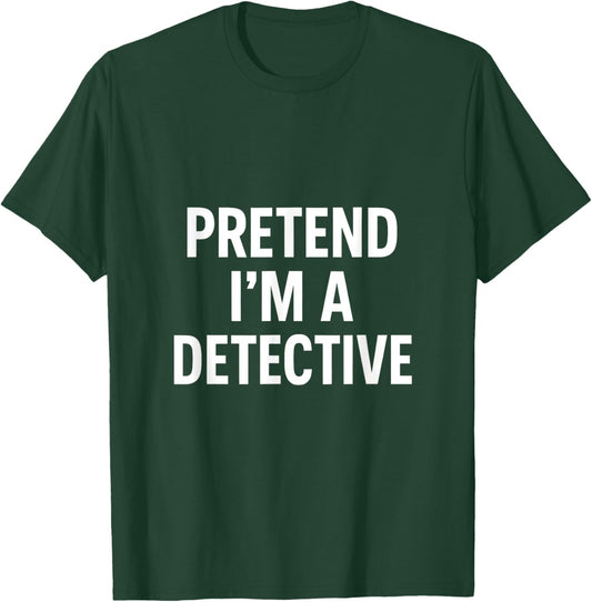 Pretend I'm A Detective - Funny Halloween Costume T-Shirt - T-Shirt | Forest
