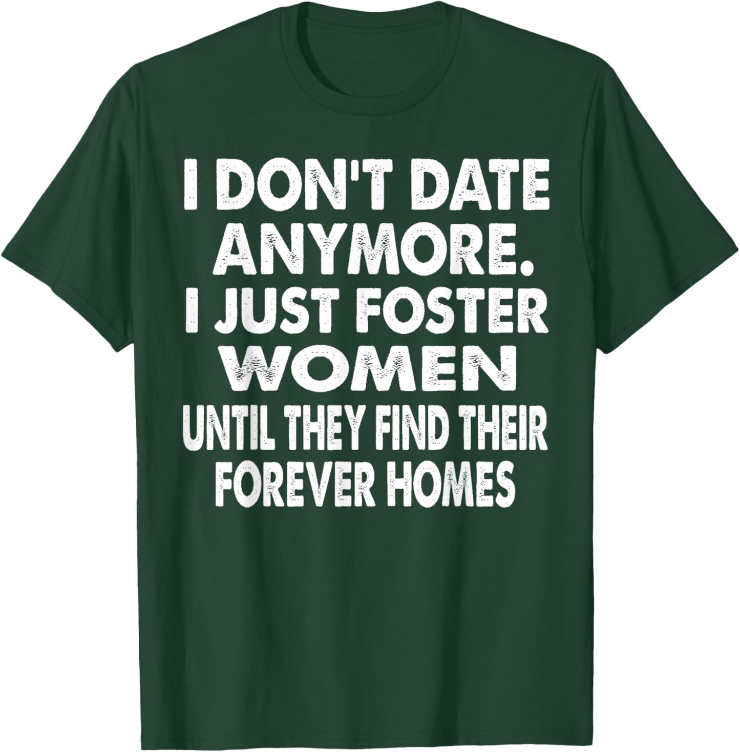 I Just Foster Women Until They Find Their Forever Homes T-Shirt - T-Shirt | Forest