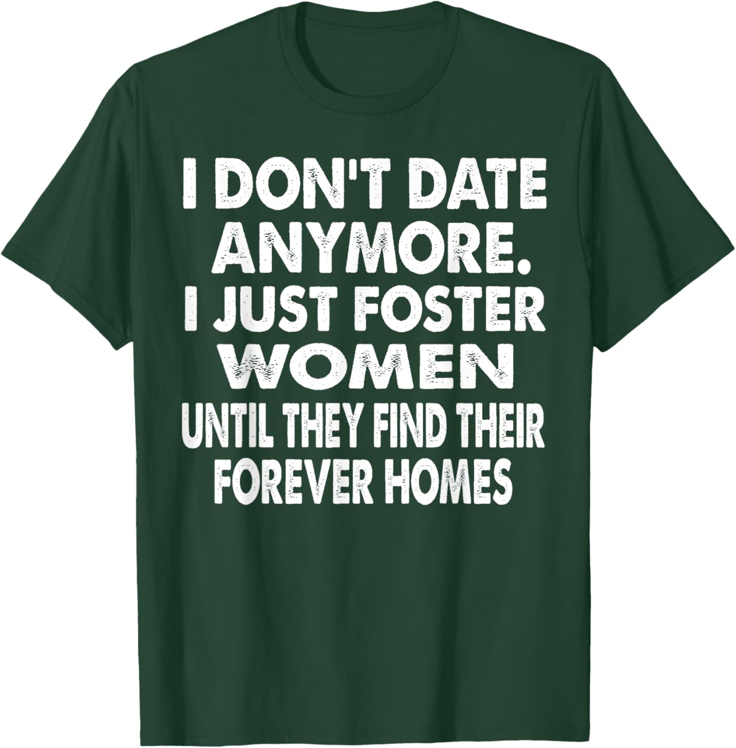 I Just Foster Women Until They Find Their Forever Homes T-Shirt - T-Shirt | Forest
