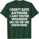 I Just Foster Women Until They Find Their Forever Homes T-Shirt - T-Shirt | Forest