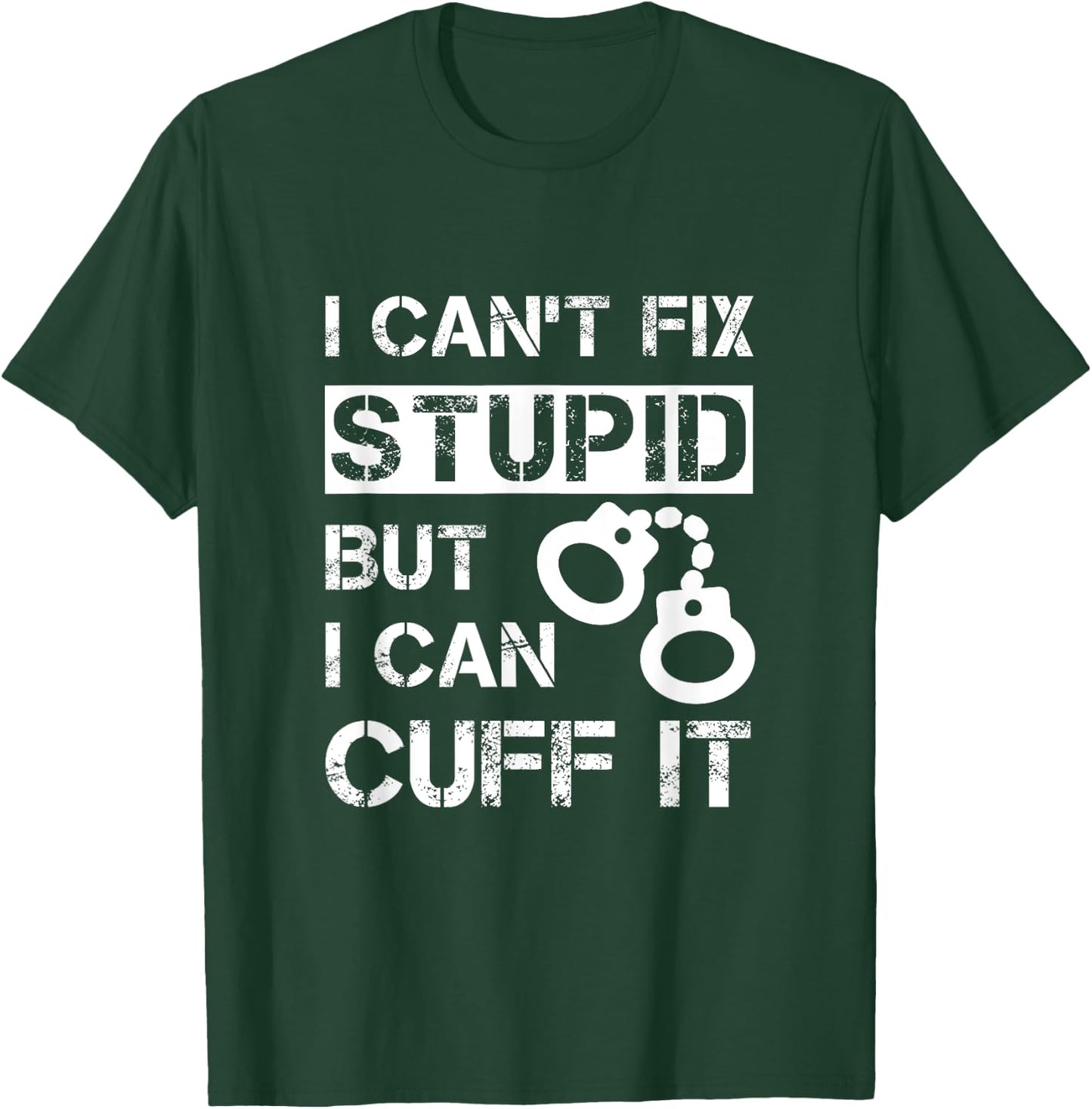 I Can't Fix Stupid But I Can Cuff It Deputy Sheriff Funny T-Shirt - T-Shirt | Forest
