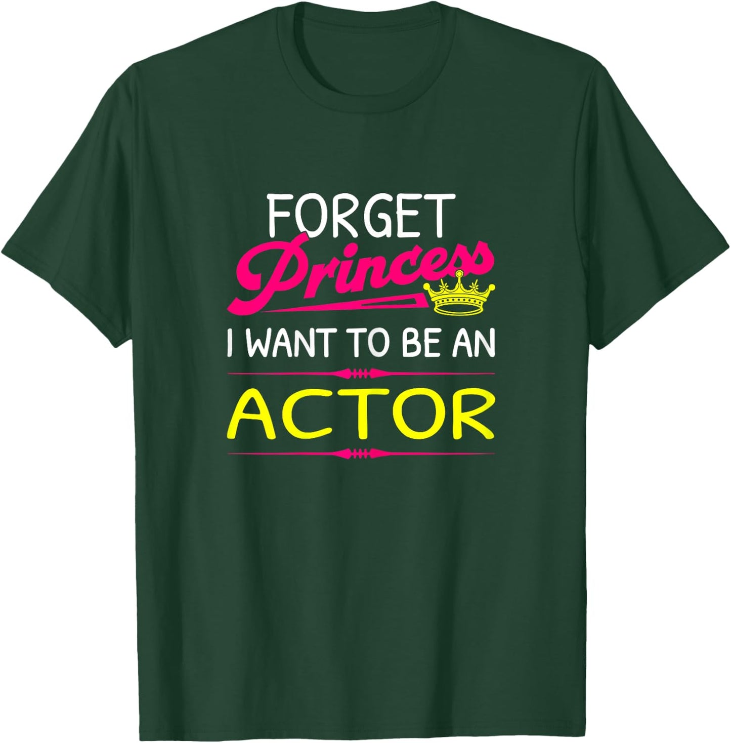 Forget Princess I Want To Be An Actor T-Shirt - T-Shirt | Forest