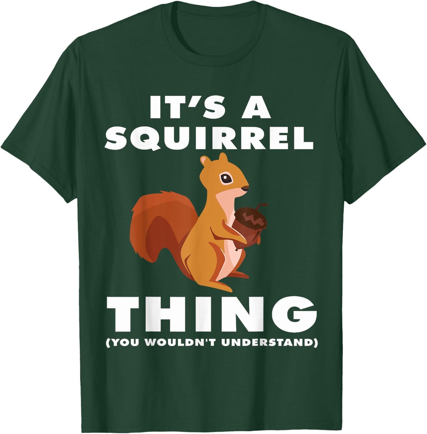 It's A Squirrel Thing Funny Forest Animal Sciuridae Lovers T-Shirt - T-Shirt | Forest