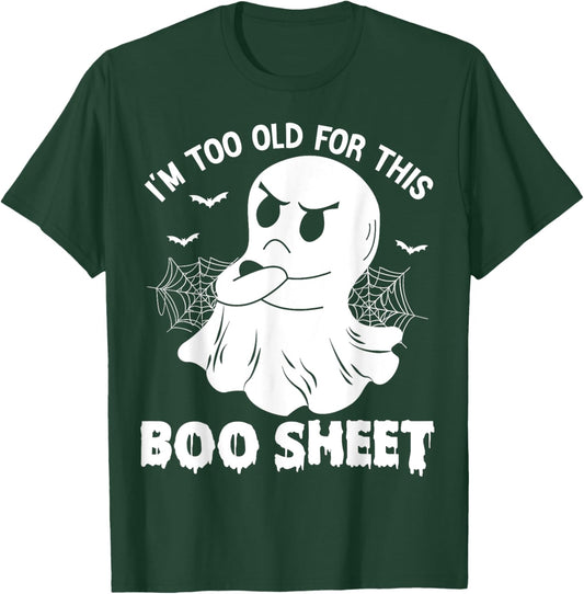 Funny I'm Too Old For This Boo Sheet Halloween Cool Ghost T-Shirt - T-Shirt | Forest