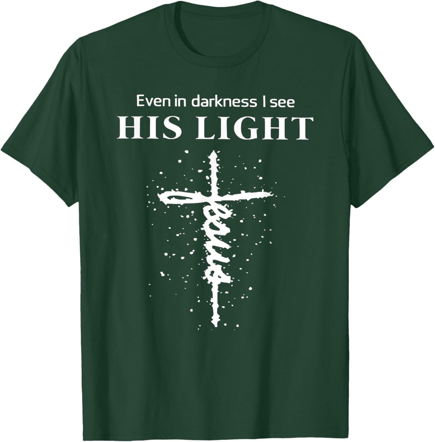 Even In Darkness I See His Light Jesus Christian T-Shirt - T-Shirt | Forest