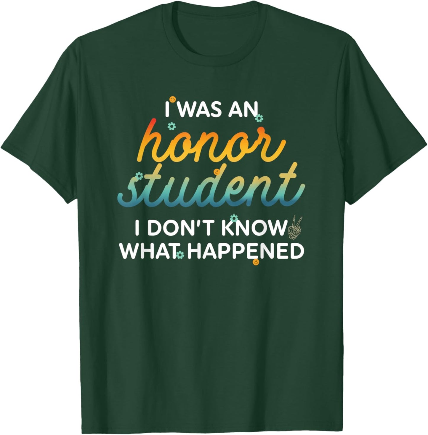 Funny I Was An Honor Student I Don't Know What Happened T-Shirt - T-Shirt | Forest