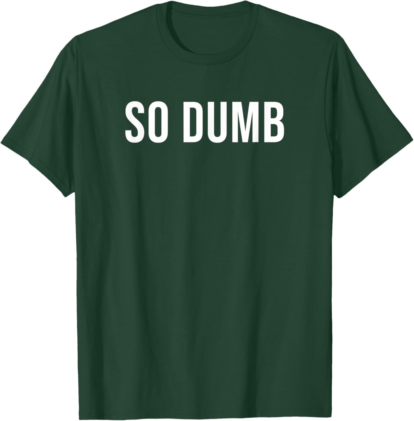So Dumb T-Shirt - T-Shirt | Forest