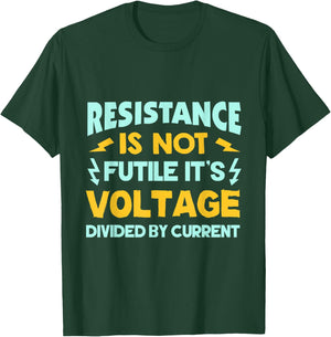 Resistance Is Not Futile - Ohms Law - Funny Electrician T-Shirt - T-Shirt | Forest