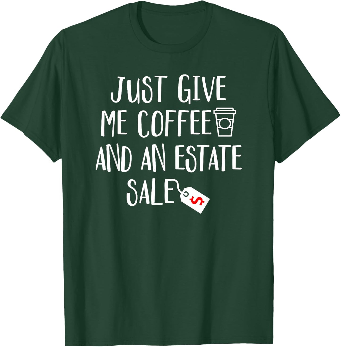Just Give Me Coffee And An Estate Sale - Shopping Auction T-Shirt - T-Shirt | Forest
