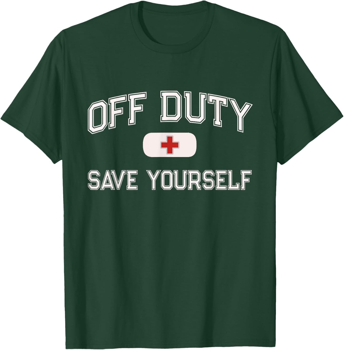 1st Responder Recovery Get Well Soon EMT EMS Crew Funny OFF DUTY Nurse SAVE YOURSELF Retired First Aider Medic Black Short Sleeve Classic Fit T-Shirt - T-Shirt | Forest