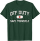 1st Responder Recovery Get Well Soon EMT EMS Crew Funny OFF DUTY Nurse SAVE YOURSELF Retired First Aider Medic Black Short Sleeve Classic Fit T-Shirt - T-Shirt | Forest