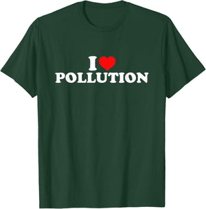 I Love Pollution T-Shirt - T-Shirt | Forest