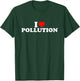 I Love Pollution T-Shirt - T-Shirt | Forest