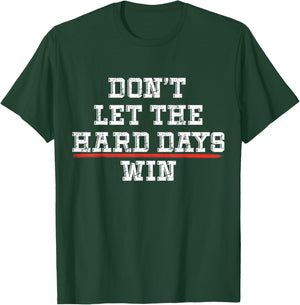 Don't Let the Hard Days Win Positivity Quote T-Shirt - T-Shirt | Forest