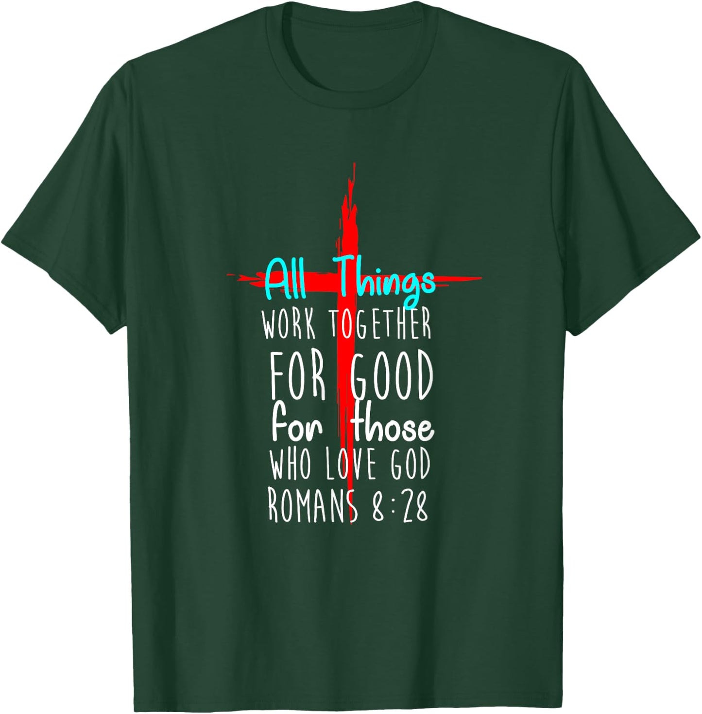 All Things Work Together For Good For Those Who Love God New T-Shirt - T-Shirt | Forest
