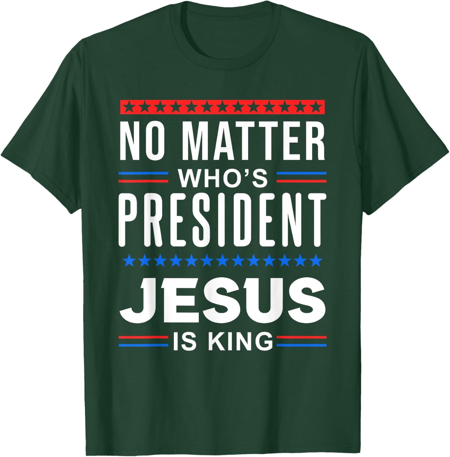 No matter who is president jesus is king Elections T-Shirt - T-Shirt | Forest