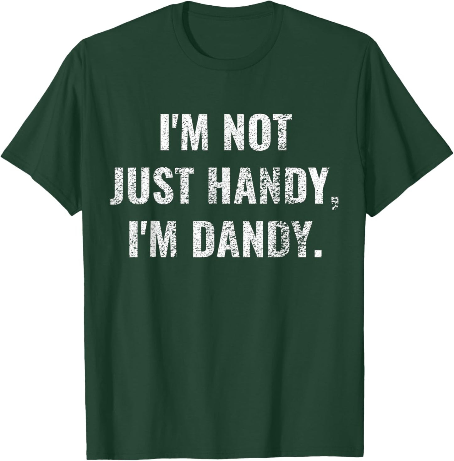 I'm Not Just Handy, I'm Dandy Funny fathers day handyman men T-Shirt - T-Shirt | Forest