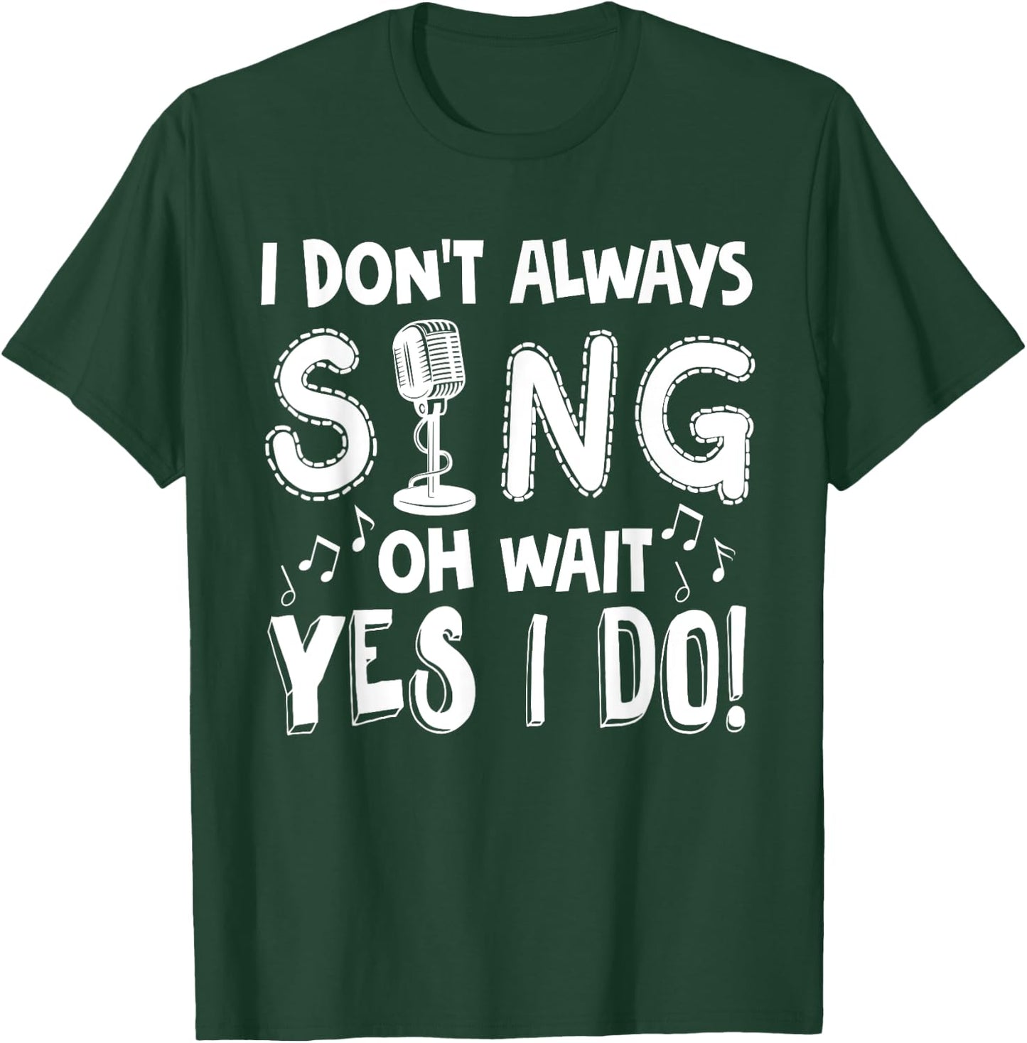 I Dont Always Sing Shirt Funny Sarcastic Singer Gift T-Shirt - T-Shirt | Forest