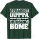 Straight Outta The Nursing Home Funny Senior Citizen Gift T-Shirt - T-Shirt | Forest