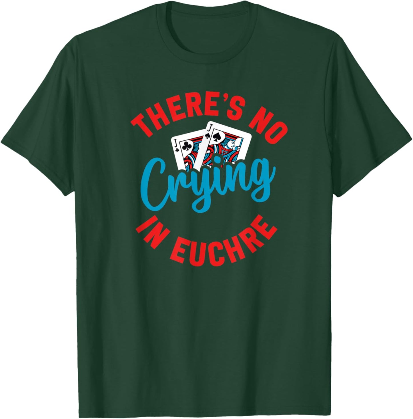No Crying in Euchre Funny Game Night T-Shirt - T-Shirt | Forest