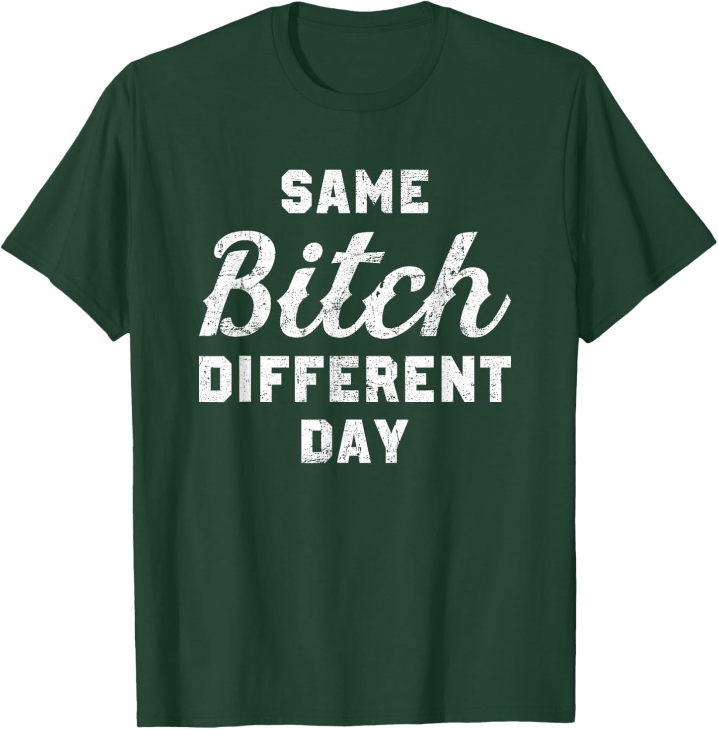 Same Bitch Different Day Funny Quote Sassy Saying T-Shirt - T-Shirt | Forest