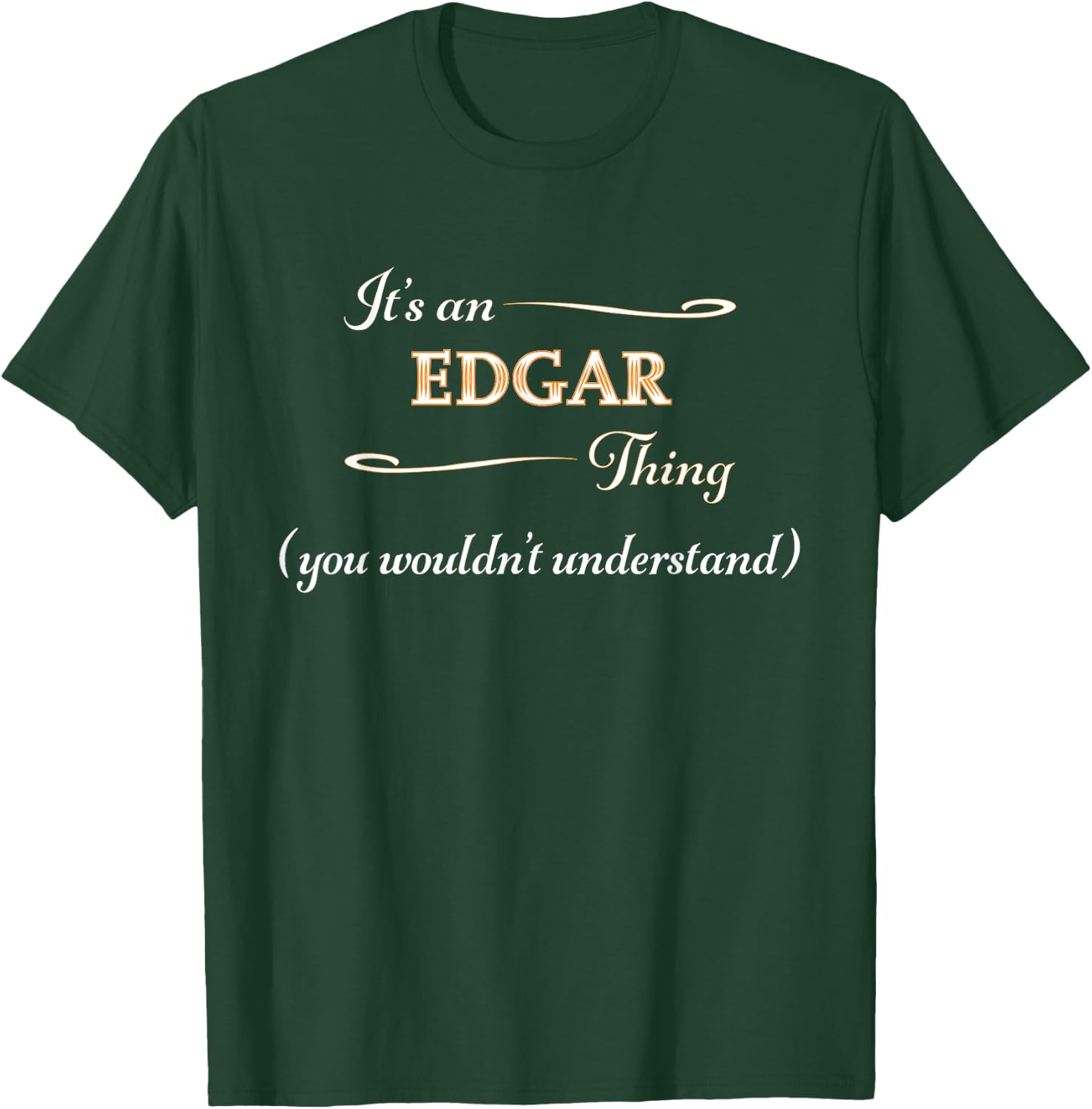 It's an EDGAR Thing You Wouldn't Understand | Name Gift T-Shirt - T-Shirt | Forest