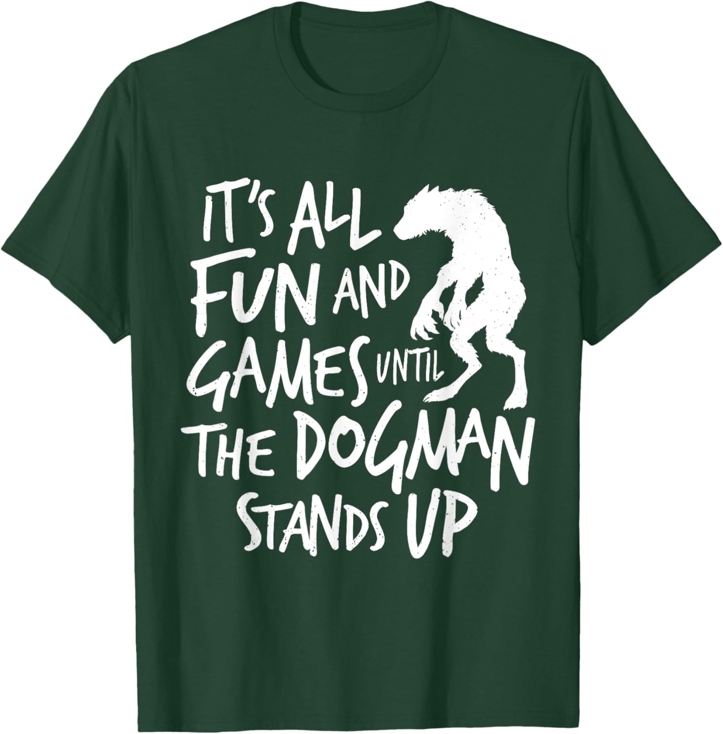 Dogman Funny Cryptid Saying It's All Fun and Games Until T-Shirt - T-Shirt | Forest