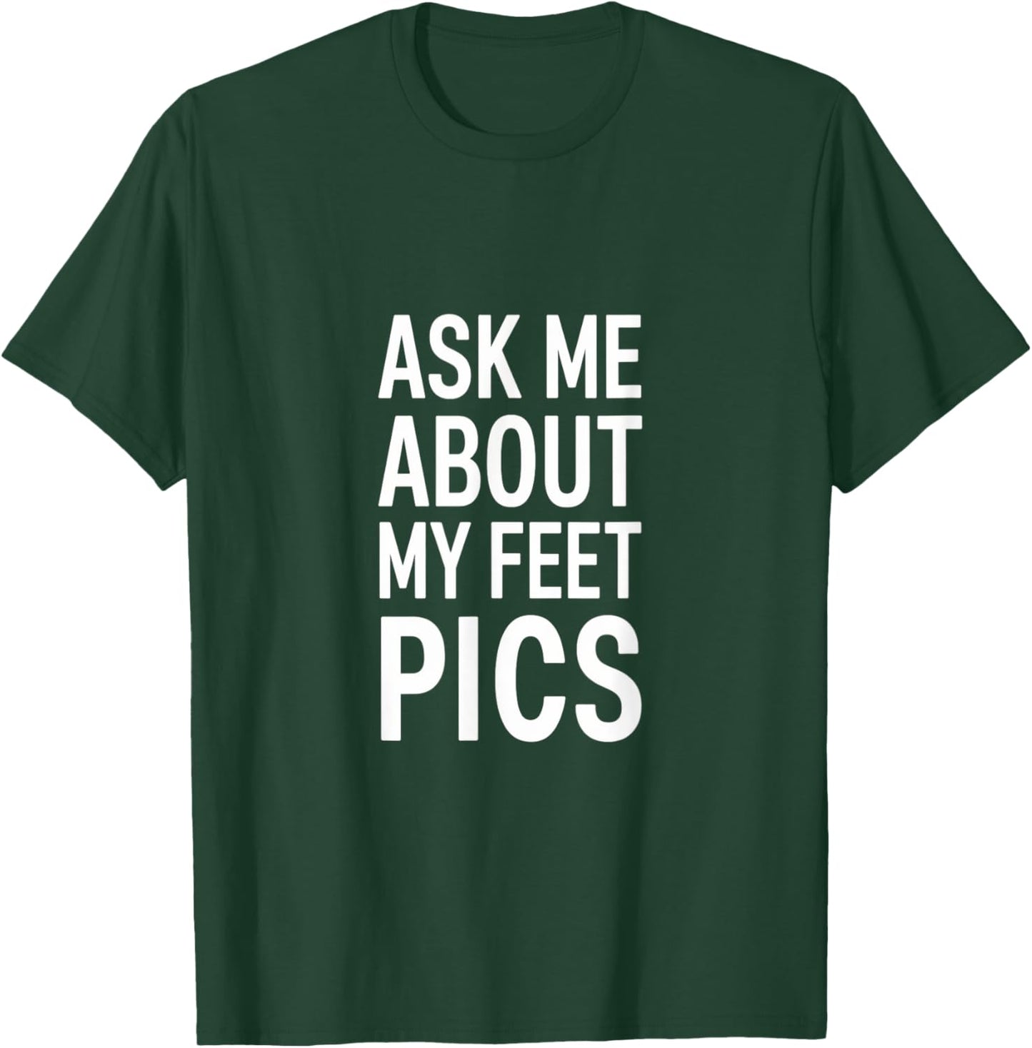 Funny Ask Me About My Feet Pics Bold Humor Design T-Shirt - T-Shirt | Forest