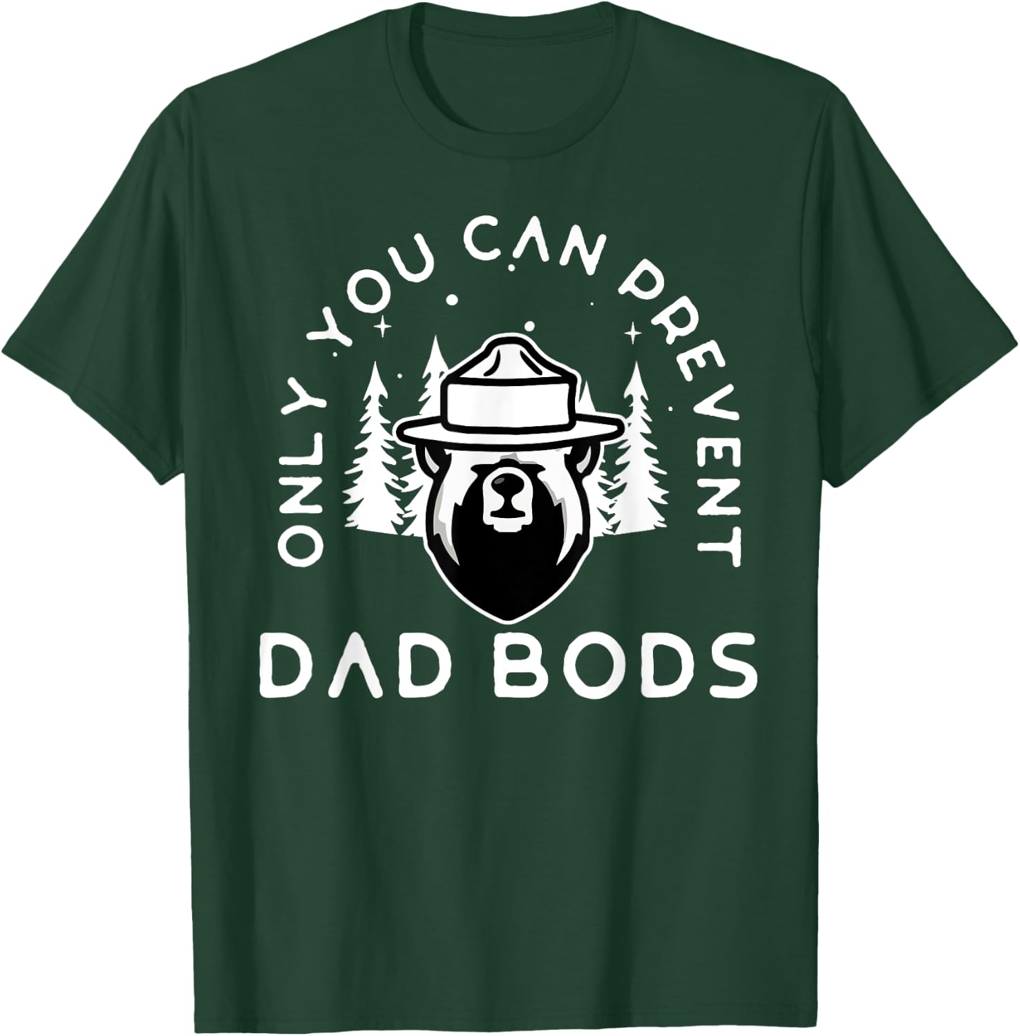 Only You Can Prevent Dad Bods T-Shirt - T-Shirt | Forest