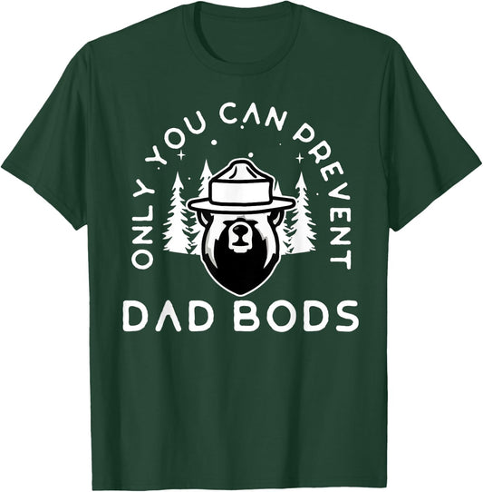 Only You Can Prevent Dad Bods T-Shirt - T-Shirt | Forest