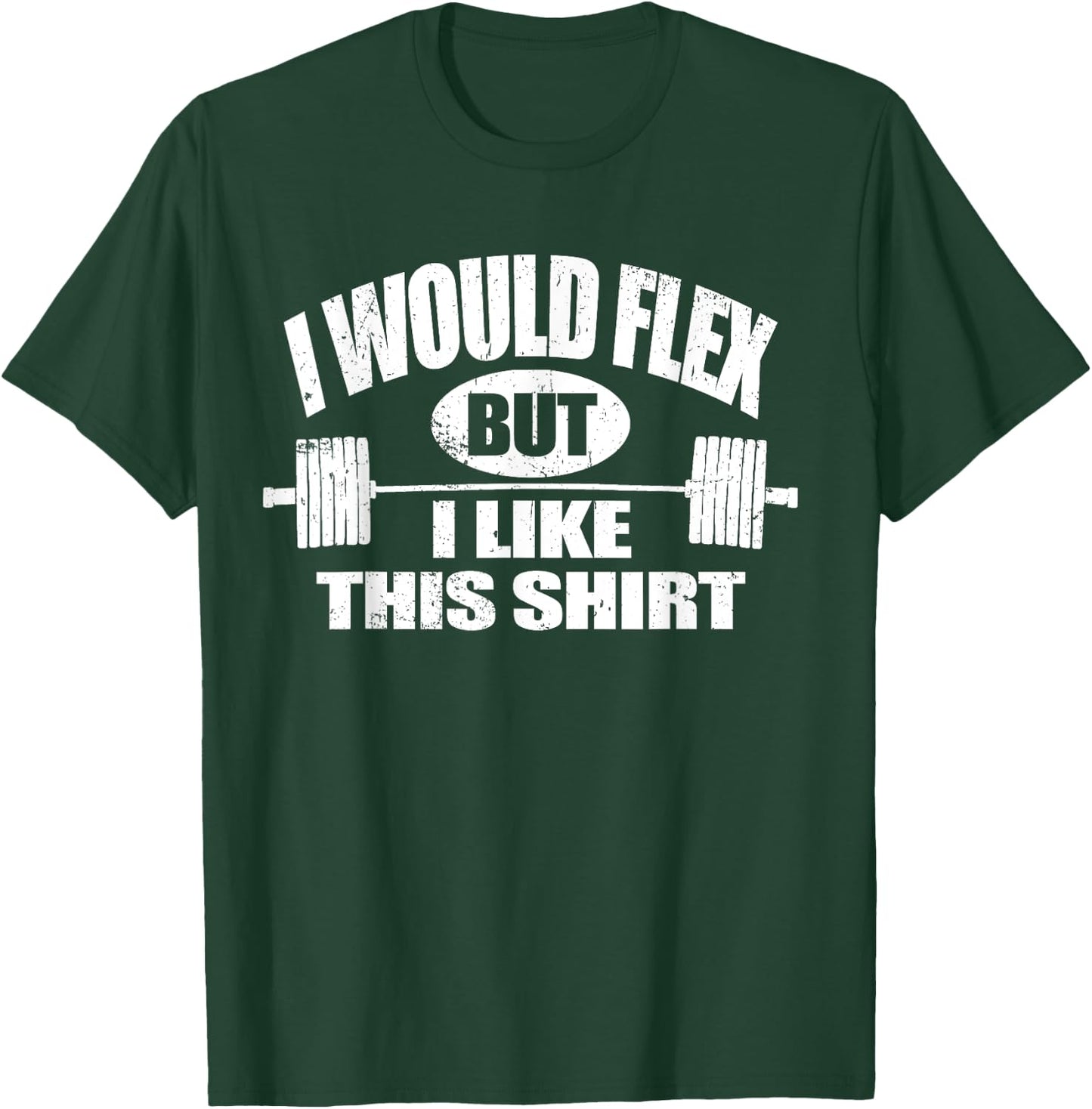 I Would Flex but I Like This... Funny Fitness Gift T-Shirt - T-Shirt | Forest