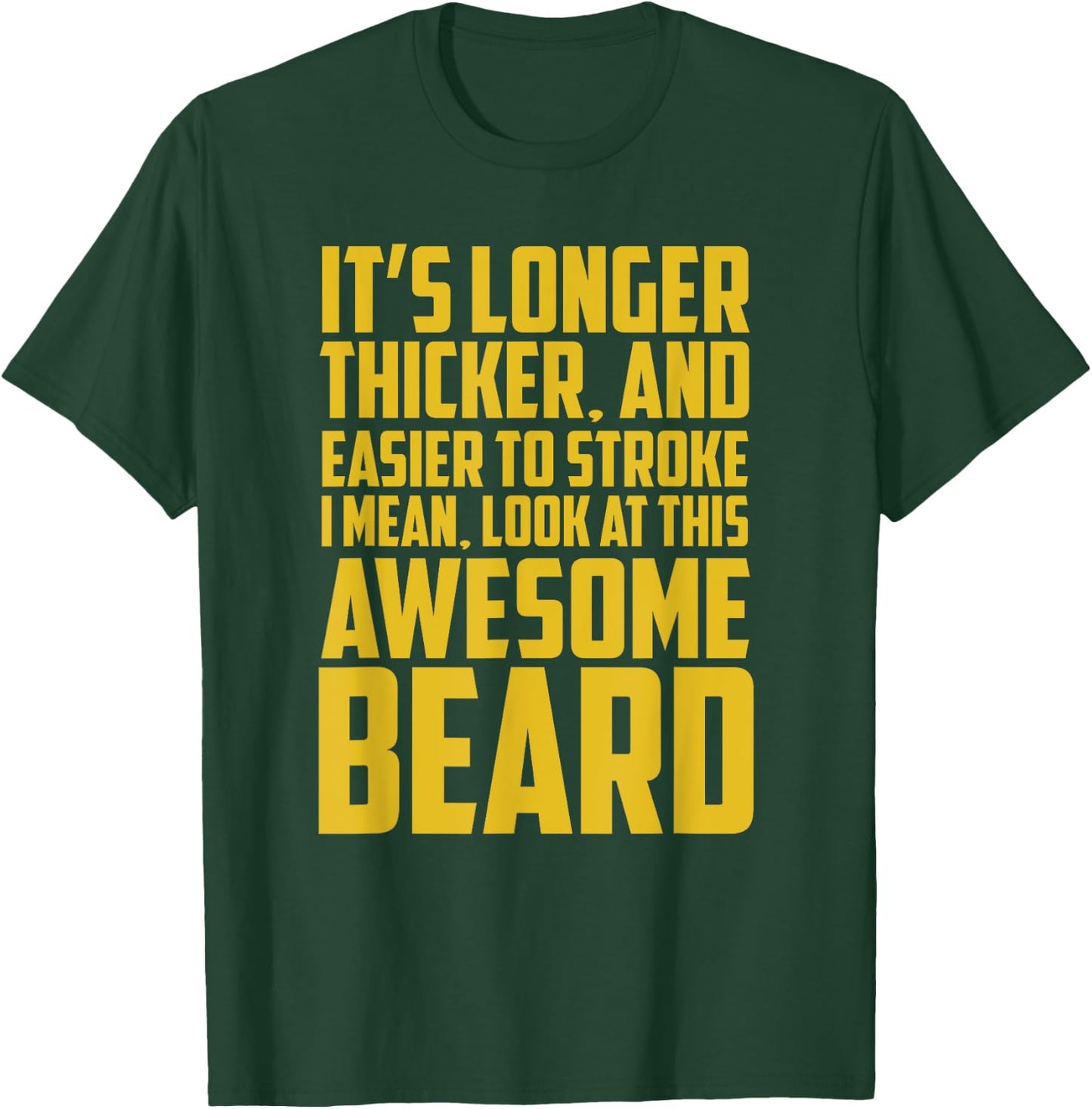 Funny Beard Shirt It's Longer Thicker Easier To Stroke Beard T-Shirt - T-Shirt | Forest