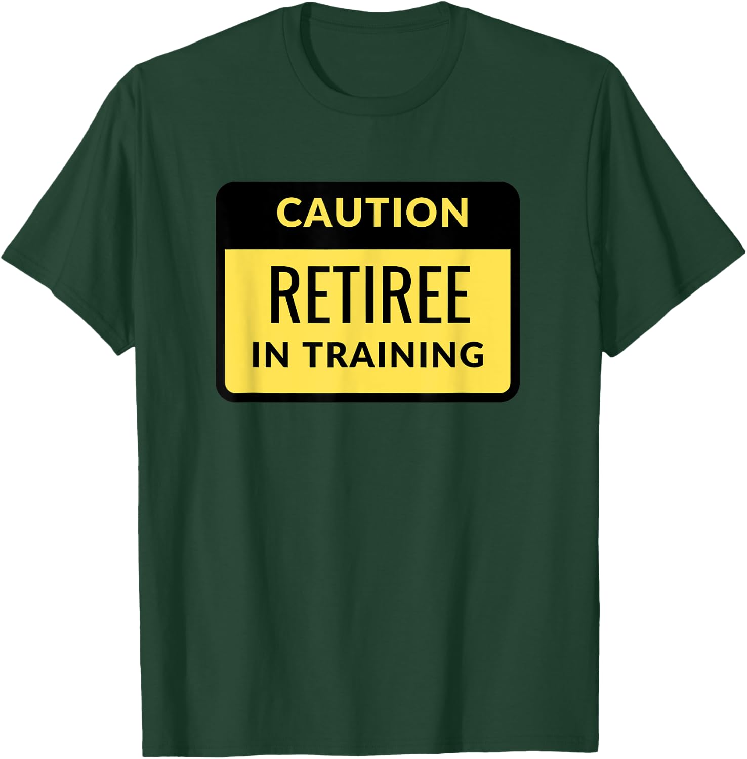Funny Retired Warning Caution Retiree in training T-Shirt - T-Shirt | Forest