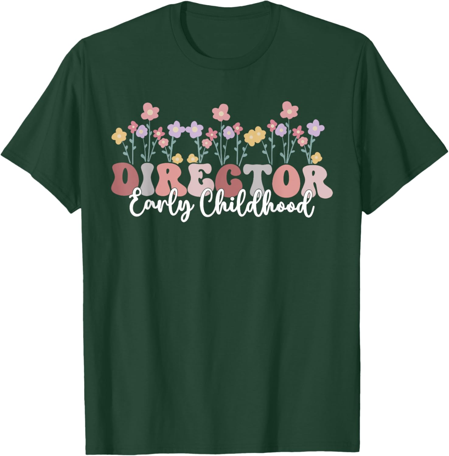 Retro Floral Early Childhood Director Daycare Appreciation T-Shirt - T-Shirt | Forest