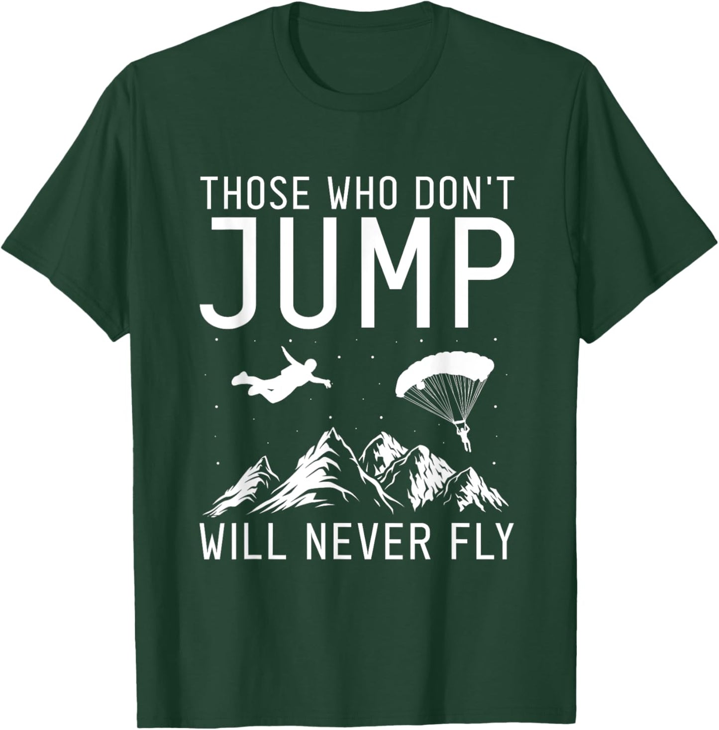 Those Who Don't Jump Will Never Fly Skydiving T-Shirt - T-Shirt | Forest